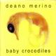 Deano Merino - Baby Crocodiles